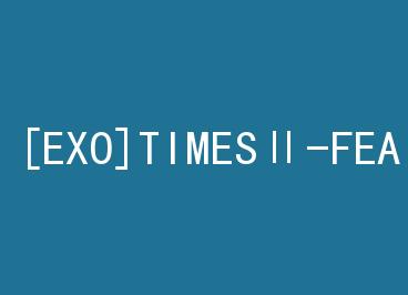 [EXO]TIMES��-FEAR by zero����ʱ